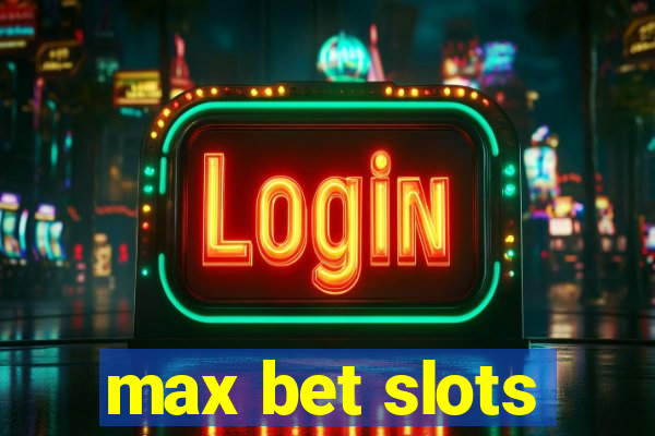 max bet slots