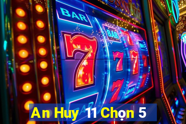 An Huy 11 Chọn 5