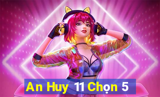 An Huy 11 Chọn 5