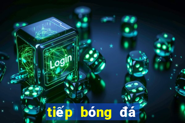 tiếp bóng đá ngoại hạng anh