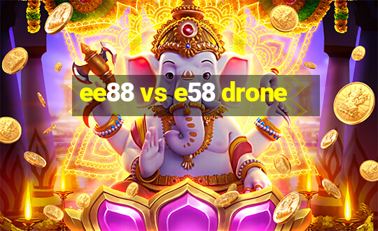 ee88 vs e58 drone