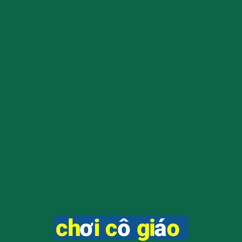 chơi cô giáo