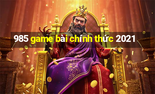 985 game bài chính thức 2021