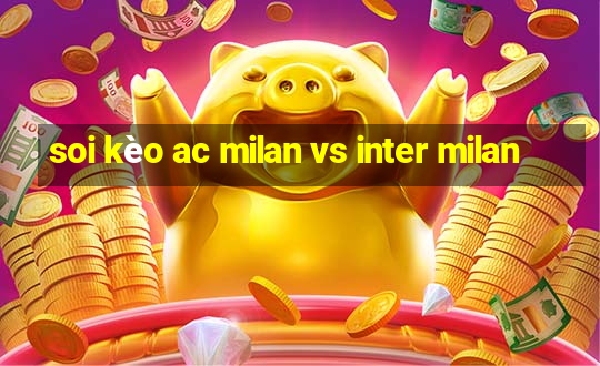 soi kèo ac milan vs inter milan