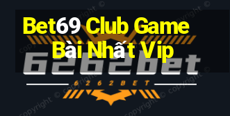 Bet69 Club Game Bài Nhất Vip