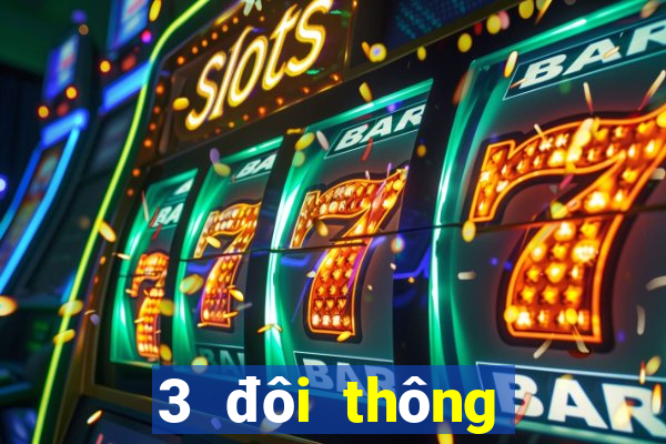 3 đôi thông chặt được gì