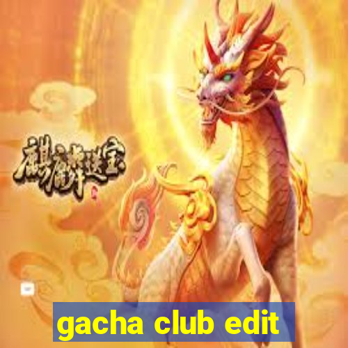 gacha club edit