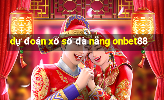 dự đoán xổ số đà nẵng onbet88