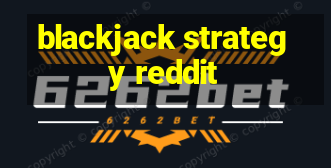 blackjack strategy reddit