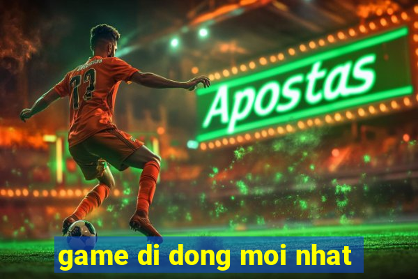 game di dong moi nhat