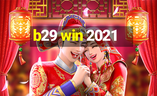 b29 win 2021