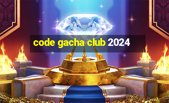 code gacha club 2024