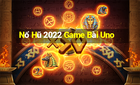 Nổ Hũ 2022 Game Bài Uno