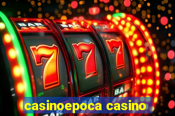 casinoepoca casino