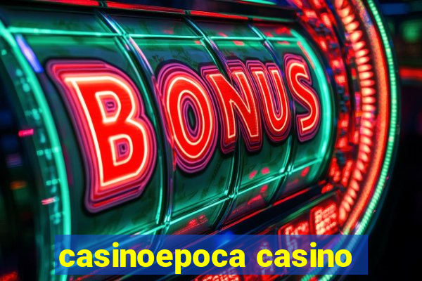 casinoepoca casino