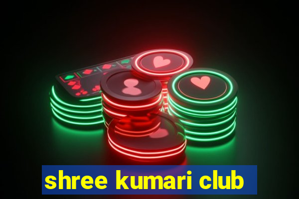 shree kumari club