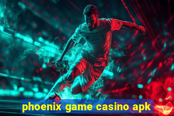 phoenix game casino apk