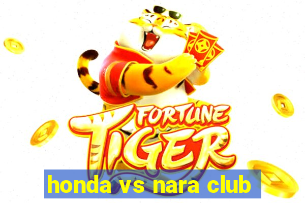 honda vs nara club