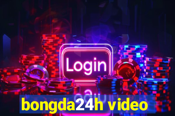 bongda24h video