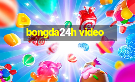 bongda24h video