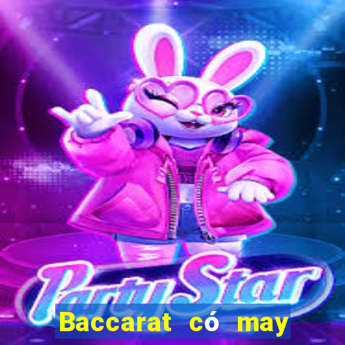 Baccarat có may bộ bài