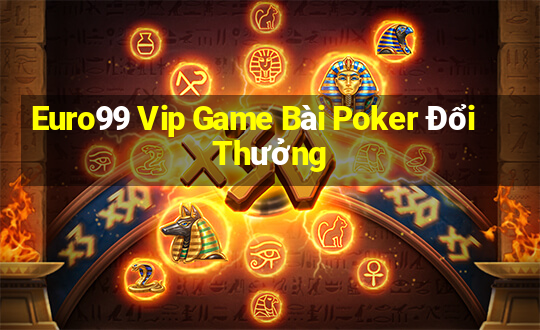 Euro99 Vip Game Bài Poker Đổi Thưởng