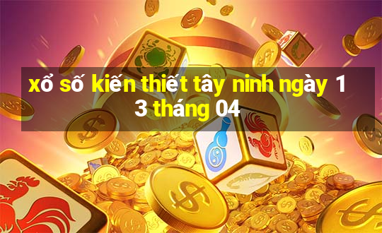 xổ số kiến thiết tây ninh ngày 13 tháng 04