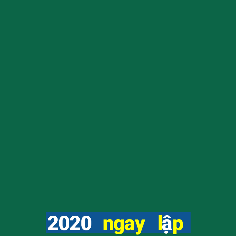 2020 ngay lập tức mở màu