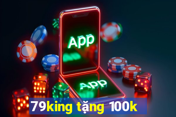 79king tặng 100k