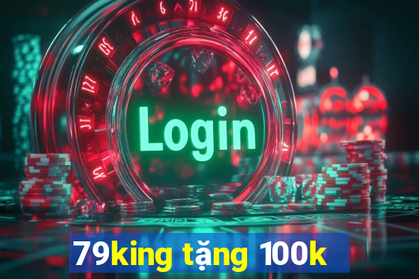 79king tặng 100k