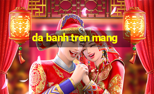 da banh tren mang