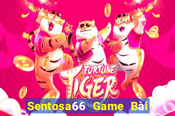 Sentosa66 Game Bài Lừa Đảo