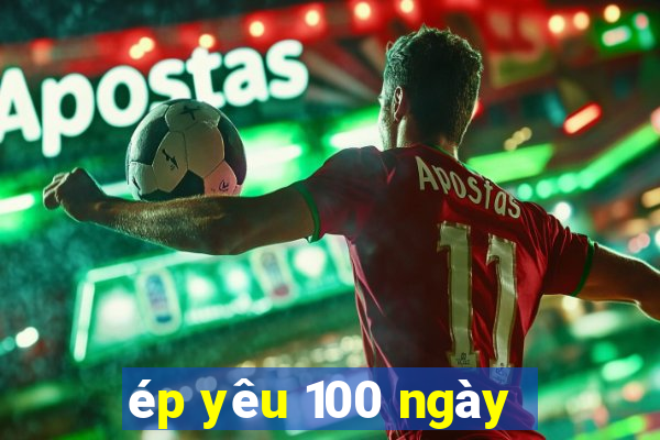 ép yêu 100 ngày