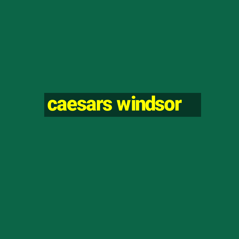 caesars windsor