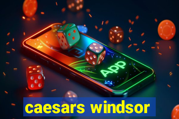 caesars windsor