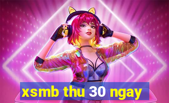 xsmb thu 30 ngay