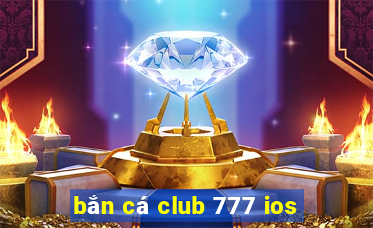 bắn cá club 777 ios