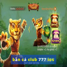 bắn cá club 777 ios