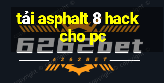 tải asphalt 8 hack cho pc