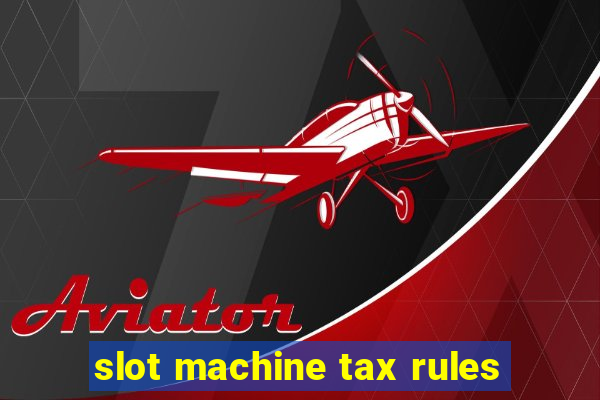 slot machine tax rules