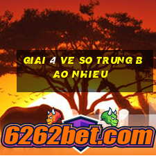 giai 4 ve so trung bao nhieu