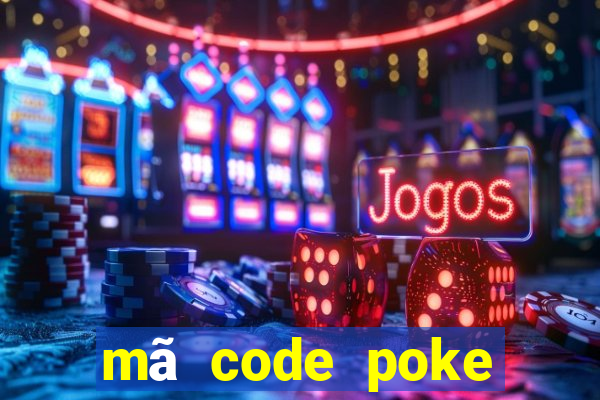 mã code poke đại chiến