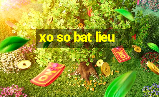 xo so bat lieu