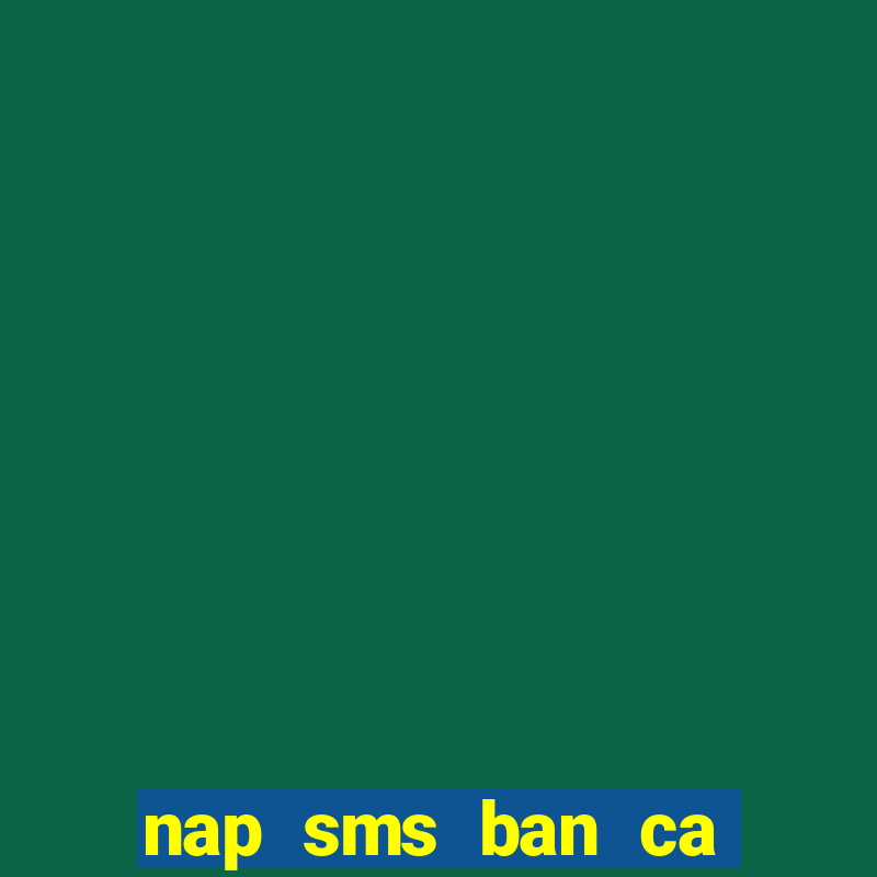 nap sms ban ca doi thuong