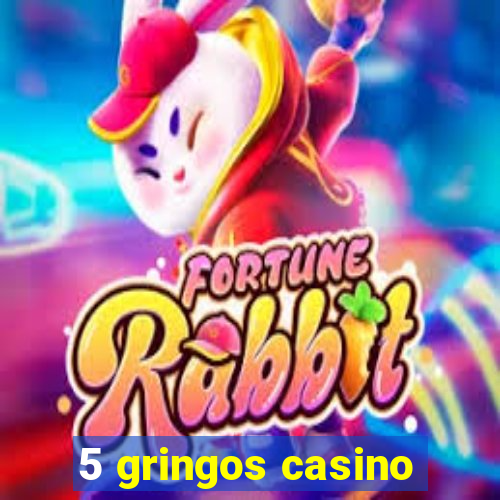 5 gringos casino