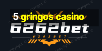 5 gringos casino