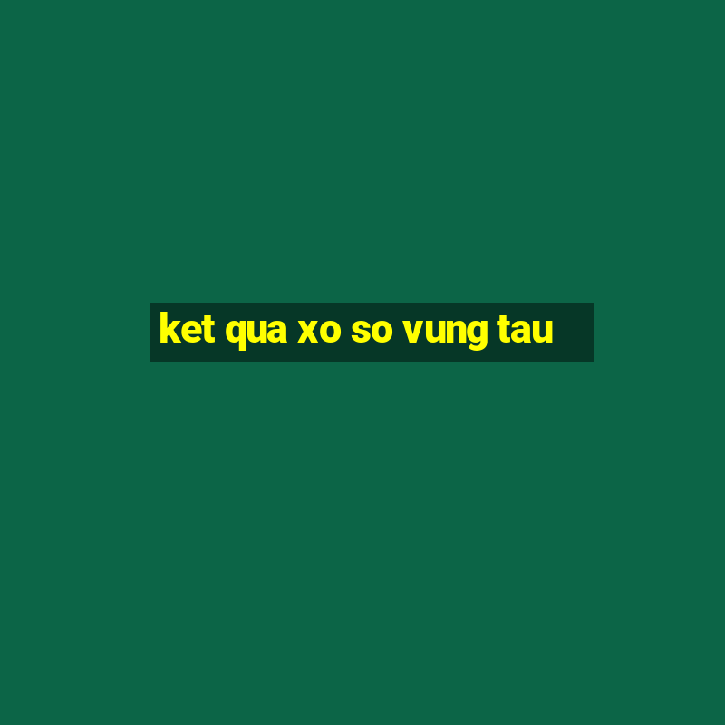 ket qua xo so vung tau