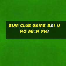 Bum Club Game Bài Uno Miễn Phí