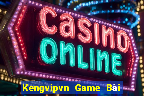 Kengvipvn Game Bài Hot Nhất Hiện Nay