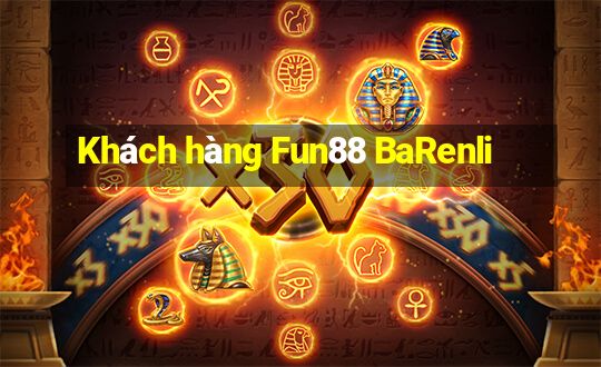 Khách hàng Fun88 BaRenli